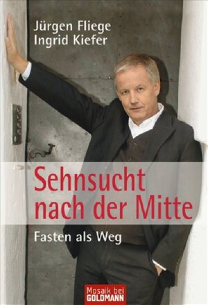 Buchcover Sehnsucht nach der Mitte | Jürgen Fliege | EAN 9783442169771 | ISBN 3-442-16977-1 | ISBN 978-3-442-16977-1