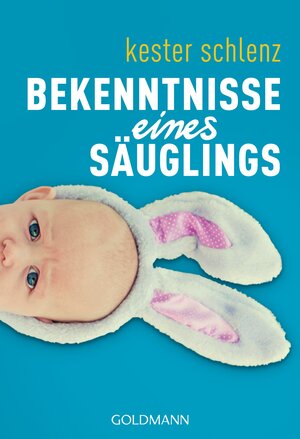 Buchcover Bekenntnisse eines Säuglings | Kester Schlenz | EAN 9783442173440 | ISBN 3-442-17344-2 | ISBN 978-3-442-17344-0