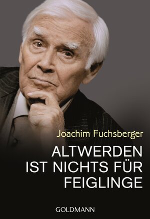 Buchcover Altwerden ist nichts für Feiglinge | Joachim Fuchsberger | EAN 9783442174195 | ISBN 3-442-17419-8 | ISBN 978-3-442-17419-5