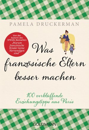 Buchcover Was französische Eltern besser machen | Pamela Druckerman | EAN 9783442176502 | ISBN 3-442-17650-6 | ISBN 978-3-442-17650-2