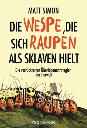 Buchcover Die Wespe, die sich Raupen als Sklaven hielt | Matt Simon | EAN 9783442177035 | ISBN 3-442-17703-0 | ISBN 978-3-442-17703-5