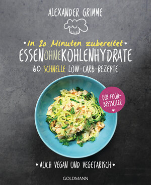Buchcover In 20 Minuten zubereitet: Essen ohne Kohlenhydrate | Alexander Grimme | EAN 9783442177615 | ISBN 3-442-17761-8 | ISBN 978-3-442-17761-5