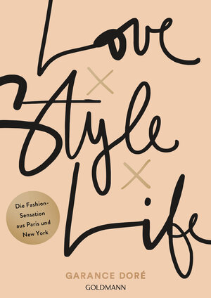 Buchcover Love x Style x Life | Garance Doré | EAN 9783442177813 | ISBN 3-442-17781-2 | ISBN 978-3-442-17781-3