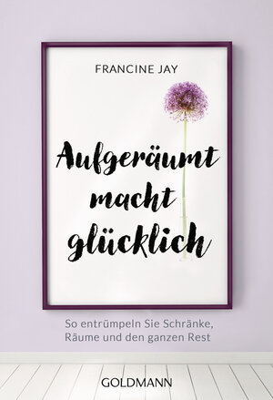 Buchcover Aufgeräumt macht glücklich! | Francine Jay | EAN 9783442177875 | ISBN 3-442-17787-1 | ISBN 978-3-442-17787-5