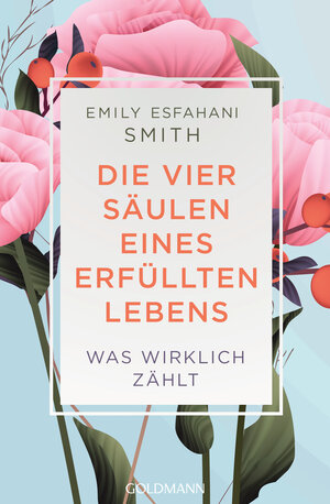 Buchcover Die vier Säulen eines erfüllten Lebens | Emily Esfahani Smith | EAN 9783442178414 | ISBN 3-442-17841-X | ISBN 978-3-442-17841-4