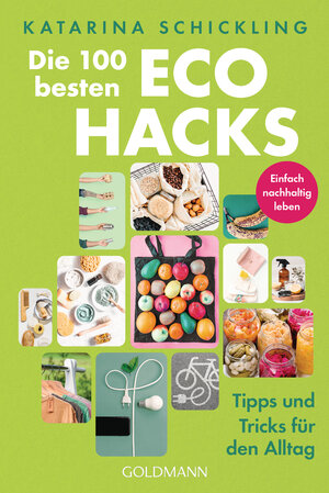 Buchcover Die 100 besten Eco Hacks | Katarina Schickling | EAN 9783442179121 | ISBN 3-442-17912-2 | ISBN 978-3-442-17912-1