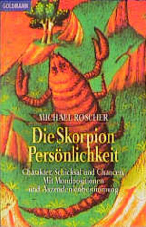 Die Skorpion-Persönlichkeit: Charakter, Schicksal und Chancen. Mit Mondpositionen und Aszendentenbestimmung