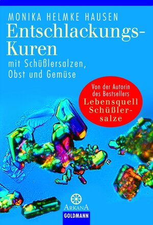 Entschlackungs-Kuren mit Schüßlersalzen, Obst und Gemüse: Lebensquell Schüßlersalze. Verblüffende Heilerfolge mit Schüßlersalzen