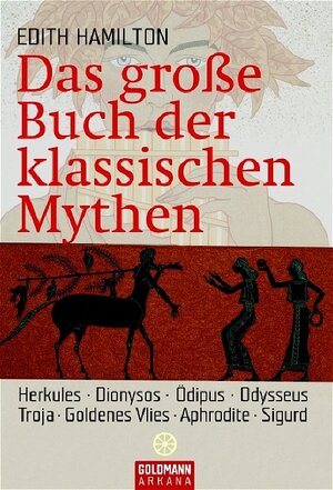 Das große Buch der klassischen Mythen: Herkules . Dionysos . Ödipus . Odysseus . Troja . Goldenes Vlies . Aphrodite. Sigurd