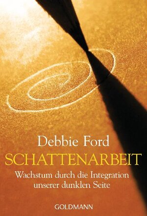Buchcover Schattenarbeit | Debbie Ford | EAN 9783442219834 | ISBN 3-442-21983-3 | ISBN 978-3-442-21983-4
