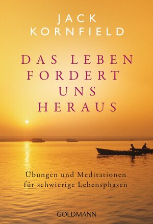 Buchcover Das Leben fordert uns heraus | Jack Kornfield | EAN 9783442221325 | ISBN 3-442-22132-3 | ISBN 978-3-442-22132-5