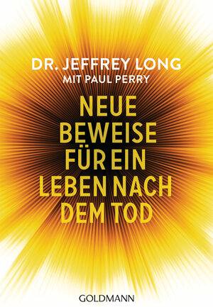 Buchcover Neue Beweise für ein Leben nach dem Tod | Jeffrey Long | EAN 9783442222148 | ISBN 3-442-22214-1 | ISBN 978-3-442-22214-8