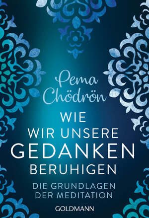 Buchcover Wie wir unsere Gedanken beruhigen | Pema Chödrön | EAN 9783442222544 | ISBN 3-442-22254-0 | ISBN 978-3-442-22254-4