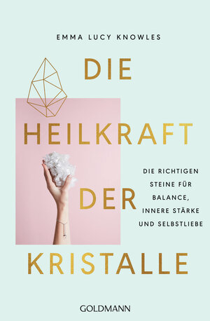 Buchcover Die Heilkraft der Kristalle | Emma Lucy Knowles | EAN 9783442222902 | ISBN 3-442-22290-7 | ISBN 978-3-442-22290-2