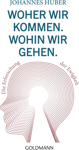 Buchcover Woher wir kommen. Wohin wir gehen. | Johannes Huber | EAN 9783442222995 | ISBN 3-442-22299-0 | ISBN 978-3-442-22299-5