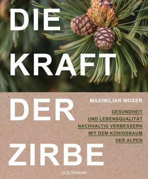 Buchcover Die Kraft der Zirbe | Maximilian Moser | EAN 9783442223152 | ISBN 3-442-22315-6 | ISBN 978-3-442-22315-2