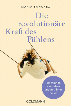 Buchcover Die revolutionäre Kraft des Fühlens | Maria Sanchez | EAN 9783442223275 | ISBN 3-442-22327-X | ISBN 978-3-442-22327-5