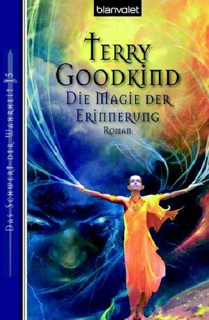 Das Schwert der Wahrheit 15: Die Magie der Erinnerung - Roman