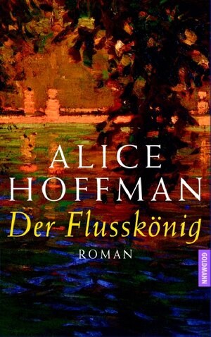 Buchcover Der Flusskönig | Alice Hoffman | EAN 9783442307661 | ISBN 3-442-30766-X | ISBN 978-3-442-30766-1