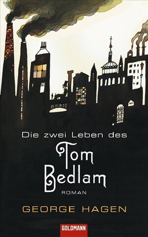 Buchcover Die zwei Leben des Tom Bedlam | George Hagen | EAN 9783442310838 | ISBN 3-442-31083-0 | ISBN 978-3-442-31083-8