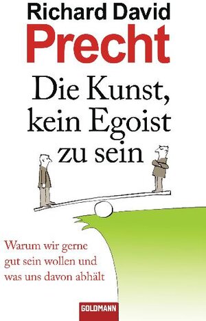 Buchcover Die Kunst, kein Egoist zu sein | Richard David Precht | EAN 9783442312184 | ISBN 3-442-31218-3 | ISBN 978-3-442-31218-4