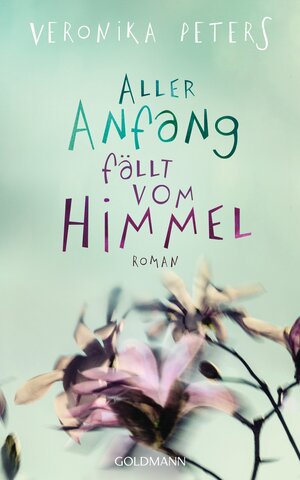 Buchcover Aller Anfang fällt vom Himmel | Veronika Peters | EAN 9783442313211 | ISBN 3-442-31321-X | ISBN 978-3-442-31321-1