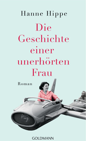 Buchcover Die Geschichte einer unerhörten Frau | Hanne Hippe | EAN 9783442315635 | ISBN 3-442-31563-8 | ISBN 978-3-442-31563-5