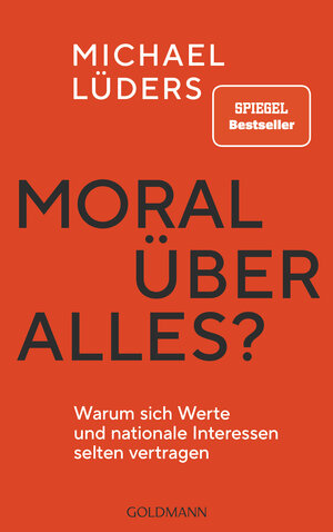 Buchcover Moral über alles? | Michael Lüders | EAN 9783442317318 | ISBN 3-442-31731-2 | ISBN 978-3-442-31731-8