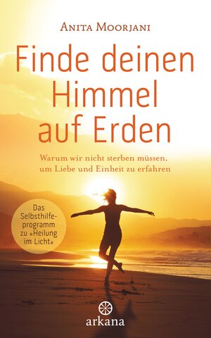 Buchcover Finde deinen Himmel auf Erden | Anita Moorjani | EAN 9783442342129 | ISBN 3-442-34212-0 | ISBN 978-3-442-34212-9