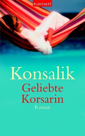 Buchcover Geliebte Korsarin | Heinz G Konsalik | EAN 9783442355662 | ISBN 3-442-35566-4 | ISBN 978-3-442-35566-2