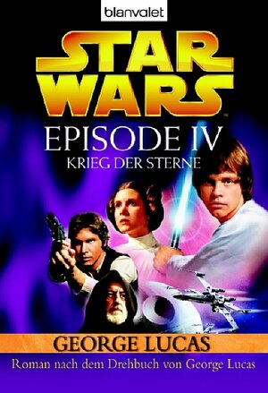 Star Wars - Krieg der Sterne: Star Wars(TM) - Episode IV: Krieg der Sterne - Roman nach dem Drehbuch von Georg Lucas: BD 4
