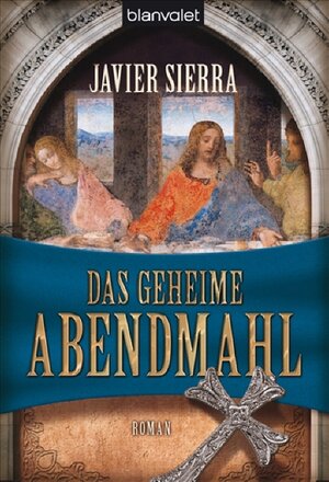 Buchcover Das geheime Abendmahl | Javier Sierra | EAN 9783442365005 | ISBN 3-442-36500-7 | ISBN 978-3-442-36500-5