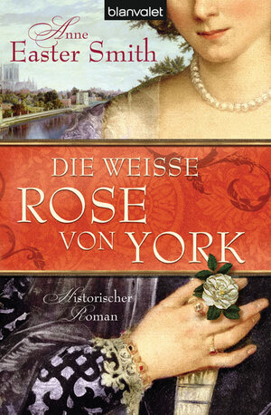 Buchcover Die weiße Rose von York | Anne Easter Smith | EAN 9783442372676 | ISBN 3-442-37267-4 | ISBN 978-3-442-37267-6