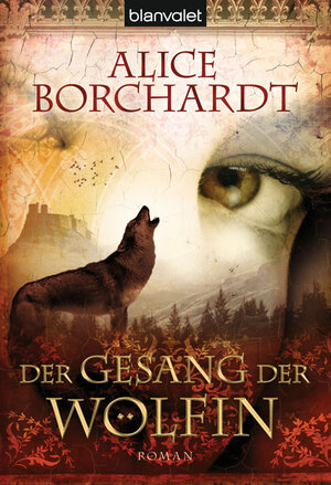 Buchcover Der Gesang der Wölfin | Alice Borchardt | EAN 9783442374052 | ISBN 3-442-37405-7 | ISBN 978-3-442-37405-2