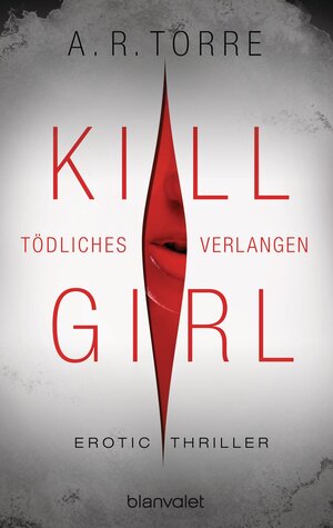 Buchcover Kill Girl - Tödliches Verlangen | A.R. Torre | EAN 9783442384174 | ISBN 3-442-38417-6 | ISBN 978-3-442-38417-4