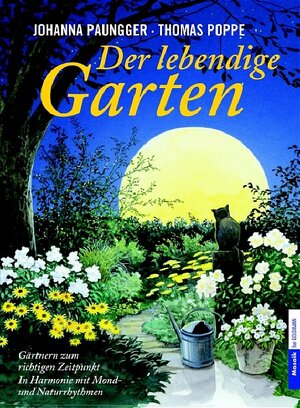 Der lebendige Garten: Gärtnern zum richtigen Zeitpunkt  - In Harmonie mit Mond- und Naturrhythmen