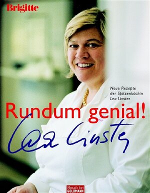 Rundum genial!: Neue Rezepte der Spitzenköchin Lea Linster