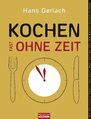 Buchcover Kochen (fast) ohne Zeit | Hans Gerlach | EAN 9783442391394 | ISBN 3-442-39139-3 | ISBN 978-3-442-39139-4