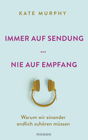 Buchcover Immer auf Sendung ... nie auf Empfang | Kate Murphy | EAN 9783442393541 | ISBN 3-442-39354-X | ISBN 978-3-442-39354-1