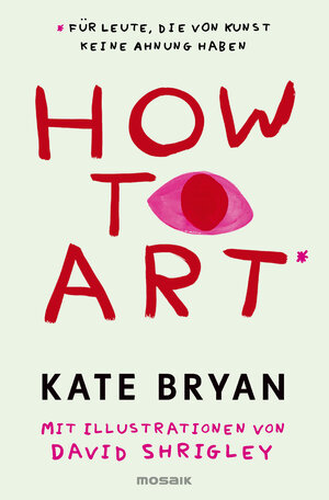 Buchcover How to Art* | Kate Bryan | EAN 9783442394562 | ISBN 3-442-39456-2 | ISBN 978-3-442-39456-2