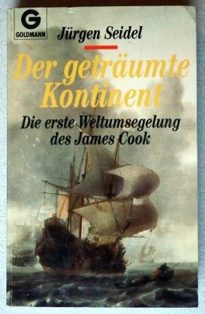 Der geträumte Kontinent. Die erste Weltumseglung des James Cook.