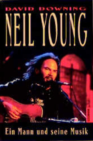 Neil Young. Ein Mann und seine Musik.