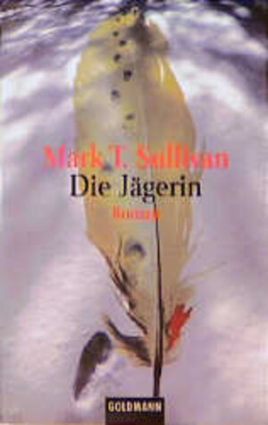 Buchcover Die Jägerin | Mark T Sullivan | EAN 9783442445202 | ISBN 3-442-44520-5 | ISBN 978-3-442-44520-2
