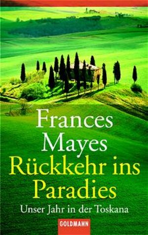 Rückkehr ins Paradies: Unser Jahr in der Toskana: Unser Jahr in der Toscana