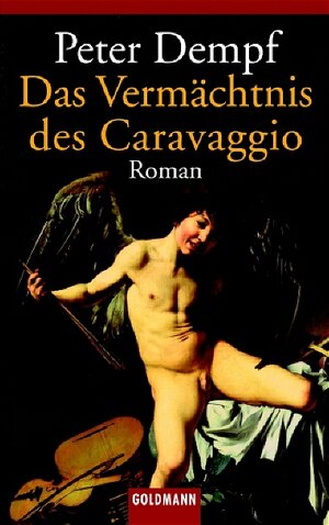 Buchcover Das Vermächtnis des Caravaggio | Peter Dempf | EAN 9783442455799 | ISBN 3-442-45579-0 | ISBN 978-3-442-45579-9