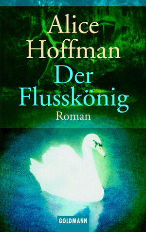 Buchcover Der Flusskönig | Alice Hoffman | EAN 9783442456178 | ISBN 3-442-45617-7 | ISBN 978-3-442-45617-8