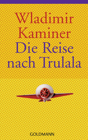 Buchcover Die Reise nach Trulala | Wladimir Kaminer | EAN 9783442457212 | ISBN 3-442-45721-1 | ISBN 978-3-442-45721-2