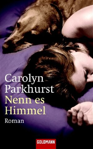 Buchcover Nenn es Himmel | Carolyn Parkhurst | EAN 9783442459438 | ISBN 3-442-45943-5 | ISBN 978-3-442-45943-8