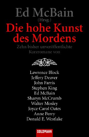 Die hohe Kunst des Mordens: Zehn bisher unveröffentlichte Kurzromane von Lawrence Block *Jeffery Deaver*John Farris*Stephen King*Ed McBain*Sharyn ... Carol Oates*Anne Perry*Donald E. Westlake