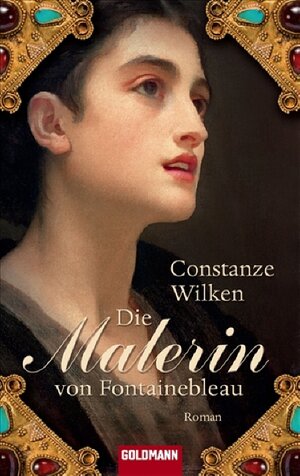 Buchcover Die Malerin von Fontainebleau | Constanze Wilken | EAN 9783442466863 | ISBN 3-442-46686-5 | ISBN 978-3-442-46686-3